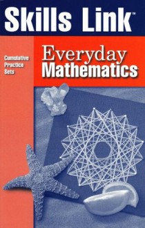 Skills Link: Everyday Mathematics: Cumulative Practice Sets, Grade 3 - Max Bell, Amy Dillard, Andy Isaacs, James McBride, UCSMP