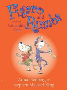 Figaro and Rumba and the Crocodile Cafe - Anna Fienberg, Stephen Michael King