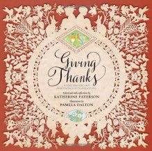 Giving Thanks: Poems, Prayers, and Praise Songs of Thanksgiving - Katherine Paterson, Pamela Dalton