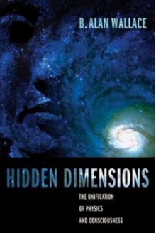 Hidden Dimensions: The Unification of Physics and Consciousness - B. Alan Wallace