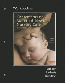 Workbook for Contemporary Maternal-Newborn Nursing - Marcia L. London, Patricia Ladewig, Michele R. Davidson