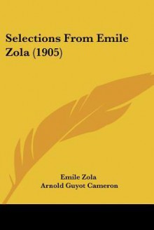 Selections from Emile Zola (1905) - Émile Zola, Arnold Guyot Cameron