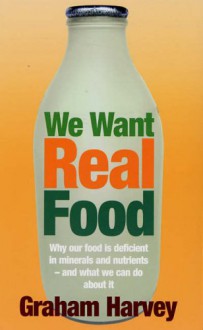 We Want Real Food - Graham Harvey