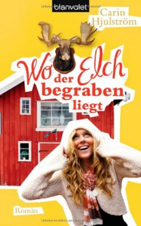 Wo der Elch begraben liegt - Carin Hjulström, Andreas Brunstermann