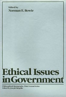 Ethical Issues in Government (Philosophical Monographs (Philadelphia)) - Norman E. Bowie