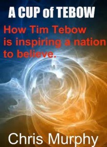 A Cup Of Tebow - Chris Murphy