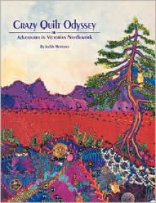 Crazy Quilt Odyssey: Adventures in Victorian Needlework - Judith Montano