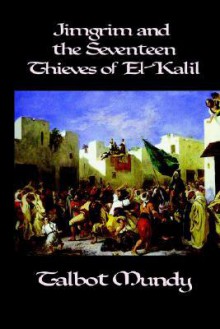 Jimgrim and the Seventeen Thieves of El-Kalil - Talbot Mundy