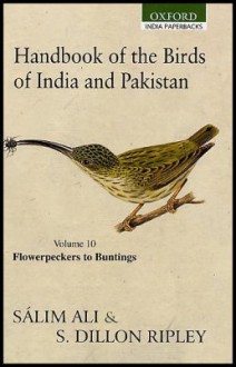 Handbook of the Birds of India and Pakistan: Together with Those of Bangladesh, Nepal, Bhutan, and Sri Lanka: Volume 10: Flowerpeckers to Buntings - Salim Ali, Sidney Dillon Ripley