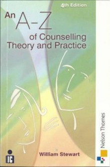 An A-Z of Counselling Theory and Practice - William Stewart