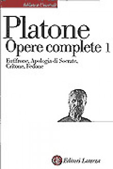 Opere complete. Vol 1. Eutifrone-Apologia di Socrate-Critone-Fedone - Plato, Manara Valgimigli, Lorenzo Minio-Paluello, Attilio Zadro