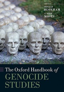 The Oxford Handbook of Genocide Studies - Donald Bloxham, A. Dirk Moses