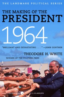 The Making of the President 1964 - Theodore H. White