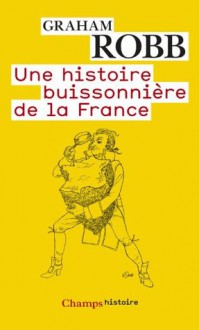 Une histoire buissonnière de la France (Champs Histoire) (French Edition) - Graham Robb, Isabelle D. Taudière