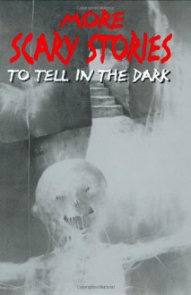 More Scary Stories to Tell in the Dark - Alvin Schwartz, Stephen Gammell