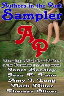 Authors in the Park Anthology - Dec 16, 2012 - Mark Miller, Janet Beasley, Amy I. Long, Theresa Oliver, Jean E. Lane