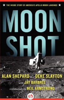 Moon Shot: The Inside Story of America's Apollo Moon Landings - Alan Shepard, Deke Slayton, Jay Barbree