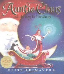 Auntie Claus and the Key to Christmas - Elise Primavera