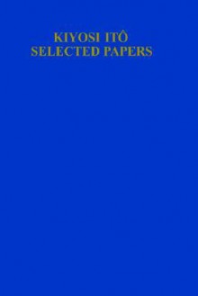 Selected Papers - Kiyoshi Itō, Srinivasa R.S. Varadhan, D.W. Stroock