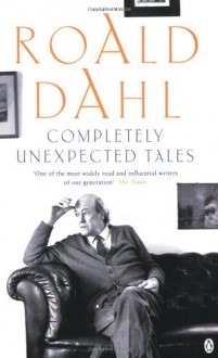 Completely Unexpected Tales - Roald Dahl