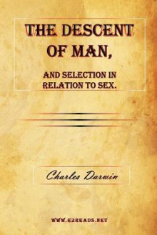 The Descent Of Man, And Selection In Relation To Sex - Charles Darwin