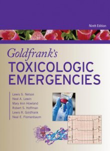 Goldfrank's Toxicologic Emergencies, Ninth Edition - Lewis S. Nelson, Neal A. Lewin, Mary Ann Howland, Lewis R. Goldfrank, Neal E. Flomenbaum, Robert S. Hoffman