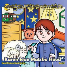 Goodnight, I Wish You Goodnight: Hood Picture Book Series - Book 1 - Karen Jean Matsko Hood, Hiroshi Hatakeyama