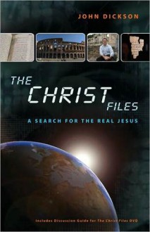 The Christ Files: How Historians Know What They Know about Jesus - John Dickson