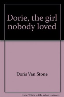 Dorie: The Girl Nobody Loved - Doris Van Stone