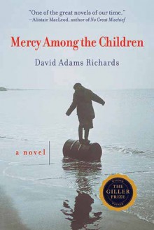 Mercy Among the Children: A Novel - David Adams Richards