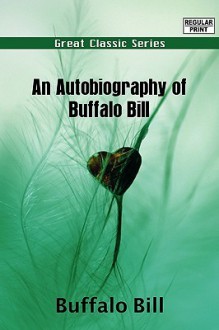 An Autobiography of Buffalo Bill - William F. Cody