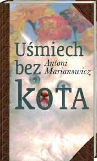 Uśmiech bez kota - Antoni Marianowicz