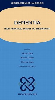 Dementia: From Advanced Disease to Bereavement - Victor Pace, Adrian Treloar, Sharon Scott