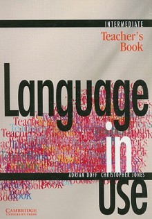 Language in Use Intermediate Teacher's book (Language in Use) - Adrian Doff, Christopher Jones