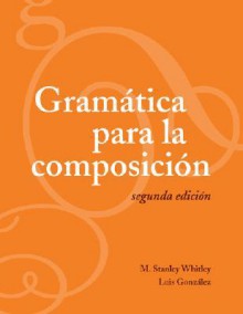 Gramatica Para la Composicion - M. Stanley Whitley, Luis Gonzalez