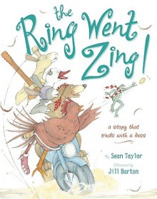 The Ring Went Zing!: A Story That Ends With a Kiss - Sean Taylor, Jill Barton