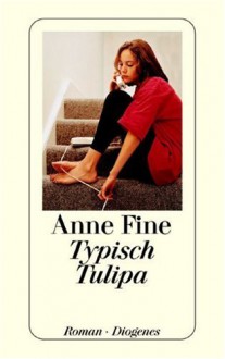 Typisch Tulipa - Anne Fine, Ursula Kösters-Roth