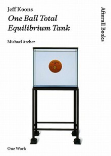 Jeff Koons: One Ball Total Equilibrium Tank - Michael Archer