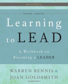 Learning to Lead: A Workbook on Becoming a Leader - Warren G. Bennis, Joan Goldsmith