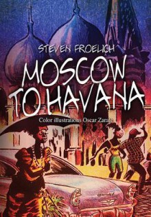 Moscow to Havana - Steven Froelich, Oscar Zárate