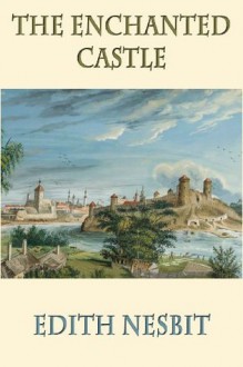 The Enchanted Castle - E. (Edith) Nesbit