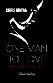 One Man to Love, One Man to Live - Chris Brown