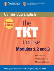 The Tkt Course Modules 1, 2 and 3 Modules 1, 2 and 3 - Mary Spratt, Alan Pulverness, Melanie Williams