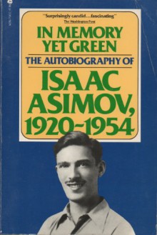 In Memory Yet Green: The Autobiography of Isaac Asimov, 1920-1954 - Isaac Asimov