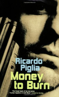 Money to Burn by Piglia, Ricardo (2003) Paperback - Ricardo Piglia