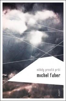 Někdy prostě prší - Michel Faber, Viktor Janiš