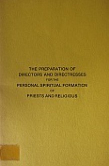 The Preparation of Directors and Directresses for the Personal Spiritual Formation of Priests and Religious - Adrian van Kaam