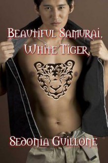 Beautiful Samurai, White Tiger (Beautiful Samurai, #2) - Sedonia Guillone