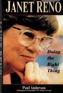 Janet Reno: Doing the Right Thing - Paul Anderson