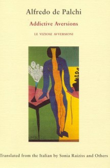 Addictive Aversions (Le Viziose Avversioni) - Alfredo De Palchi, Michael Palma